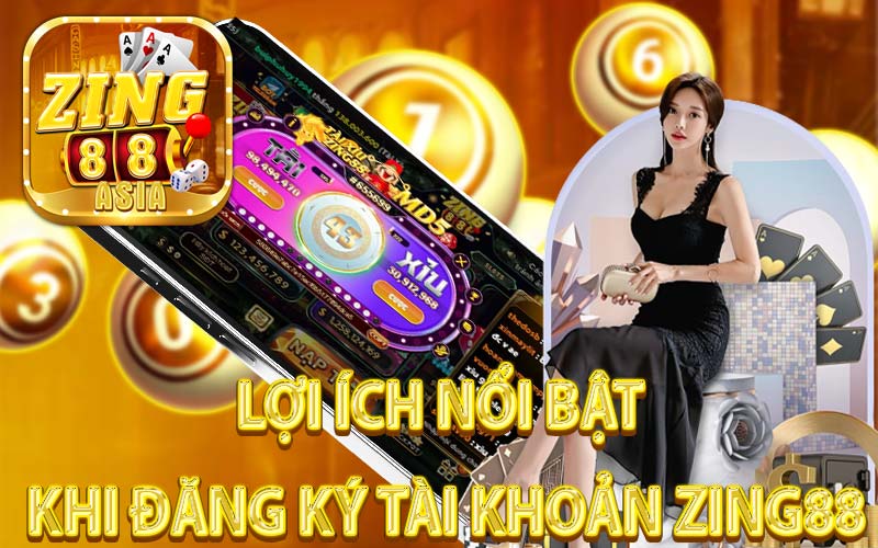 Lợi Ích Nổi Bật Khi Đăng Ký Tài Khoản Zing88