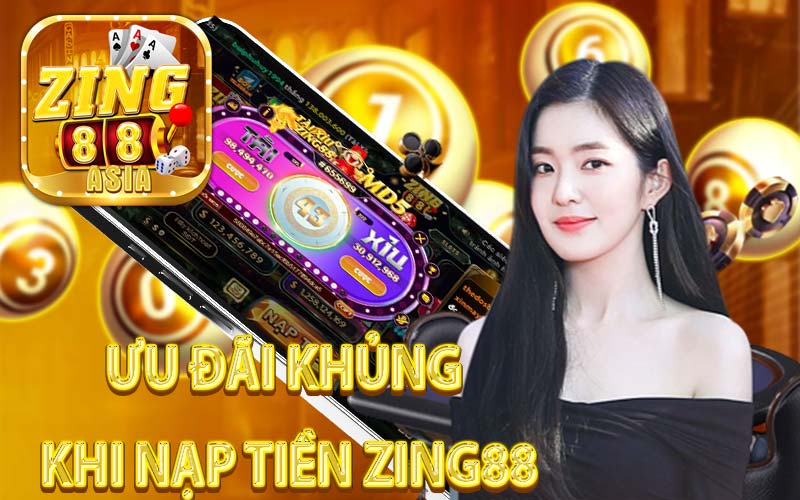 Ưu Đãi Khủng Khi Nạp Tiền Zing88